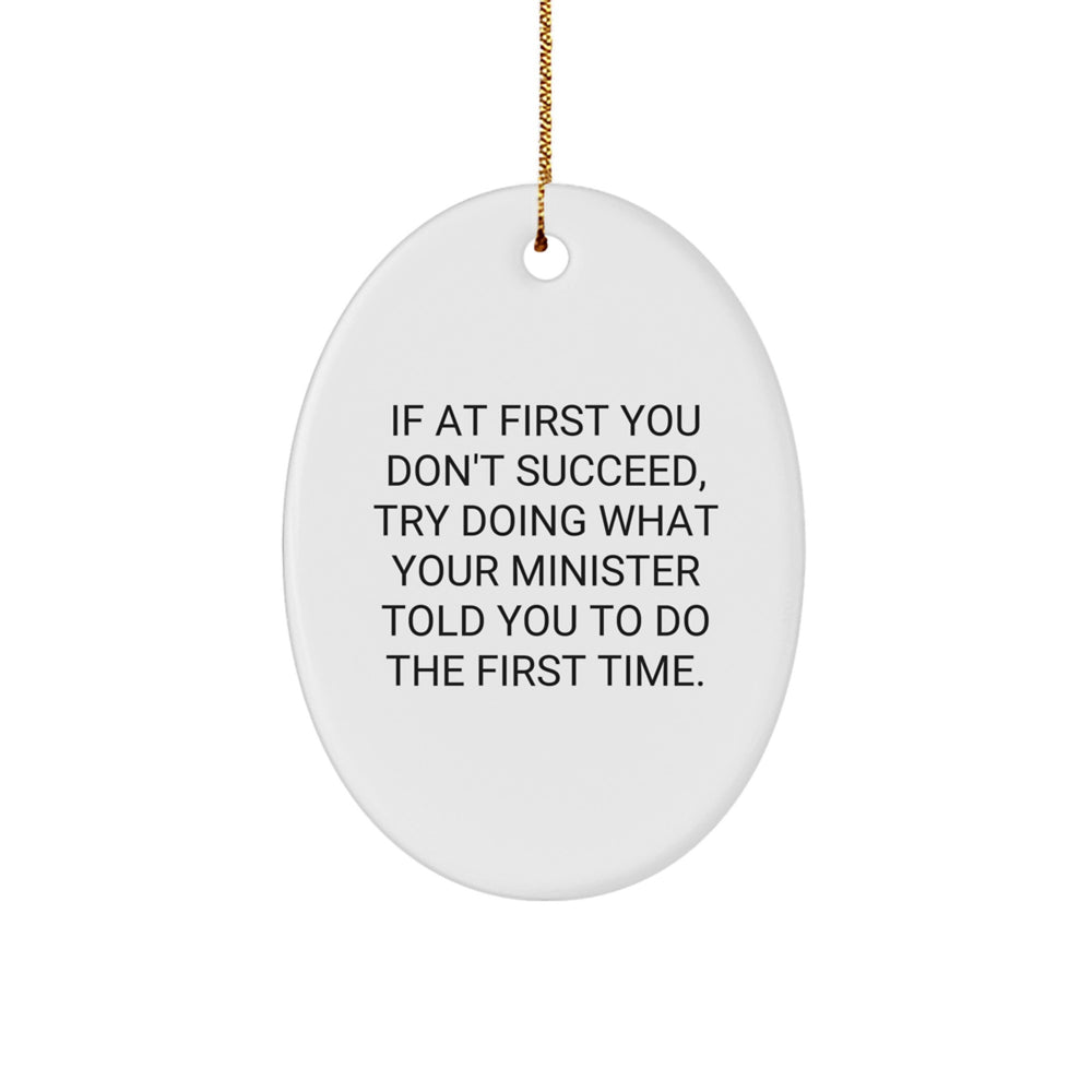 Funny Minister Gifts, Oval Ornament, 'If At First You Don't Succeed, Try Doing What Your Minister Told You To Do The First Time.' - Gifts from Family to Minister, Christmas Unique Gifts - Image 1