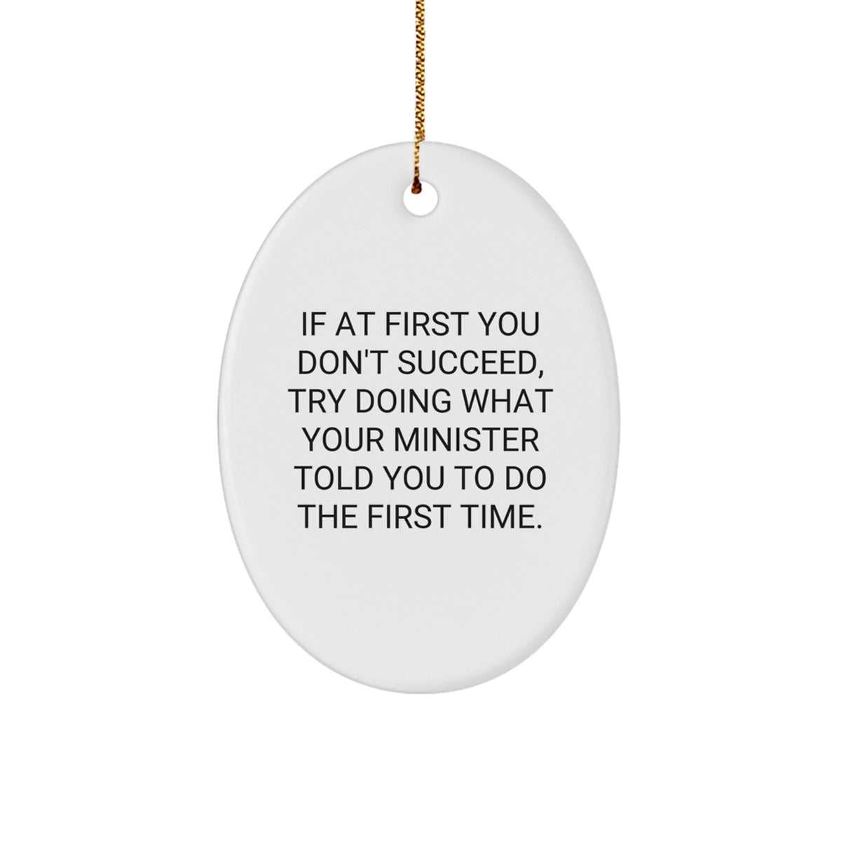 Funny Minister Gifts, Oval Ornament, 'If At First You Don't Succeed, Try Doing What Your Minister Told You To Do The First Time.' - Gifts from Family to Minister, Christmas Unique Gifts - Image 1