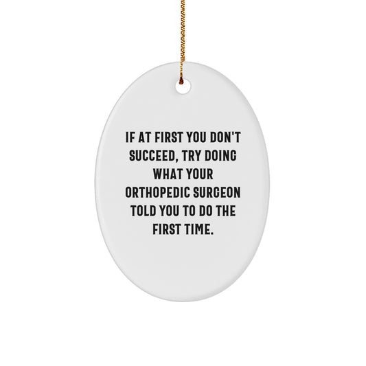 Funny Orthopedic Surgeon Gifts from Men for Christmas Unique Gifts, Oval Ornament with Inspirational Quote - Oval Ornament for Orthopedic Surgeon - Image 1