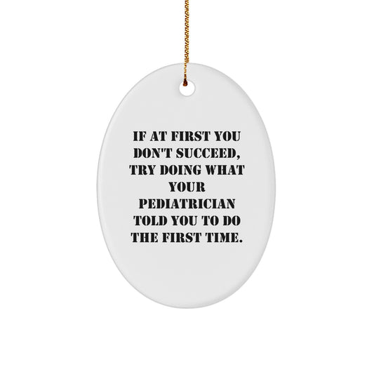 Funny Pediatrician Gift, Oval Ornament with 'If At First You Don't Succeed' Quote from Gifts to Pediatrician, Unique Christmas Unique Gifts from Friends to Family - Image 1