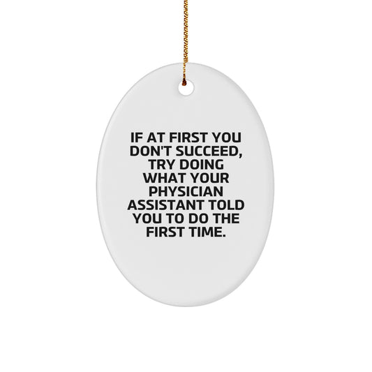 Funny Physician Assistant Gifts for Christmas, Oval Ornament, If At First You Don't Succeed, Try Doing What Your Physician Assistant Told You To Do The First Time, Gifts from Friends and Family - Image 1