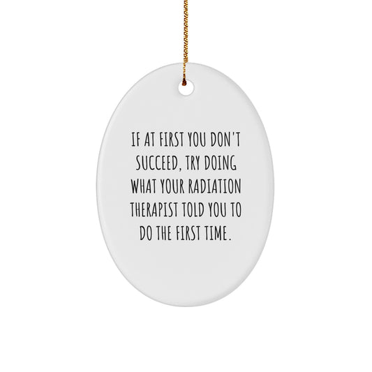 Funny Radiation Therapist Oval Ornament Gifts from Friends for Men with Christmas Unique Quote - Image 1