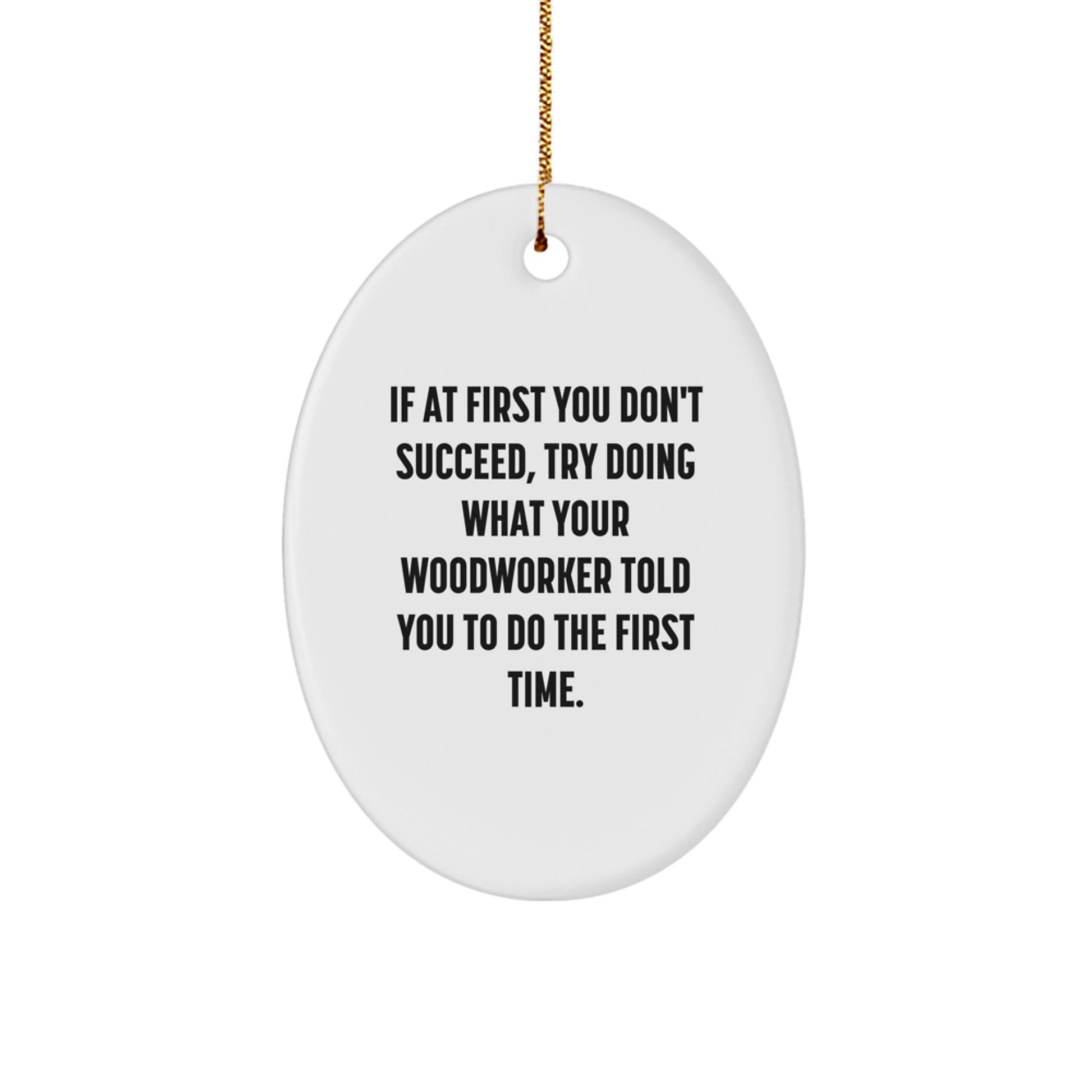 Funny Woodworker Gifts, Oval Ornament with Inspirational Quote, Gifts from Friends for Woodworker Men at Christmas - Image 1