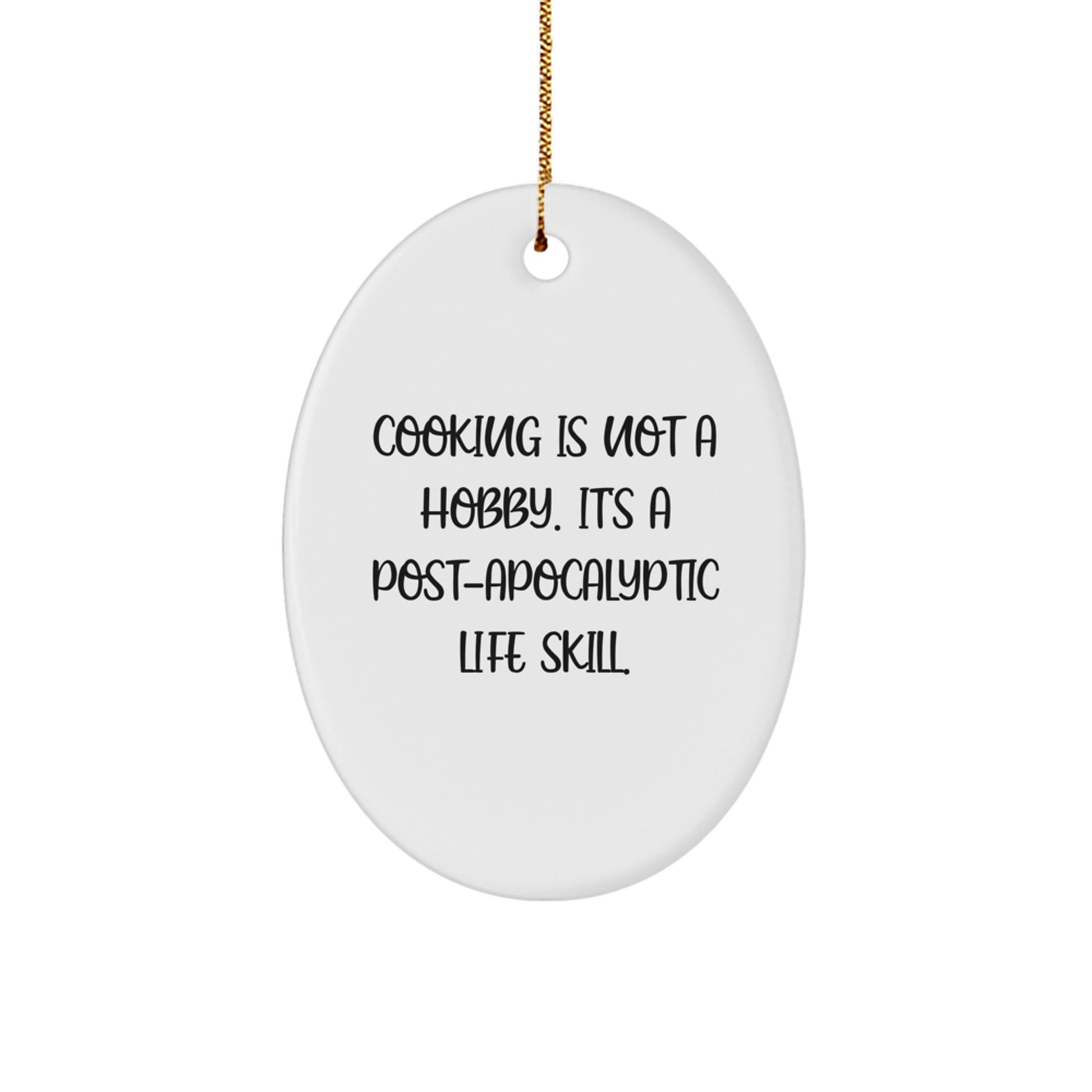 Funny Cooking Gifts for Friends and Family - Oval Ornament, 'Cooking Is Not A Hobby. It's A Post-apocalyptic Life Skill.' Christmas Unique - Image 1