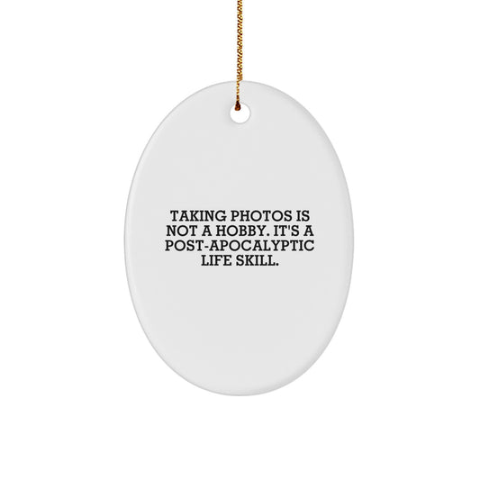 Funny Taking Photos Oval Ornament Gifts for Men, Women, Friends, Family - Post-apocalyptic Life Skill Quote - Image 1