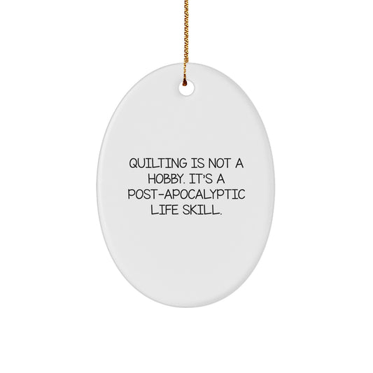 Quilting Gifts for Christmas Unique Oval Ornament, Funny Quote 'Quilting Is Not A Hobby. It's A Life Skill', Gifts from Friends or Family - Image 1