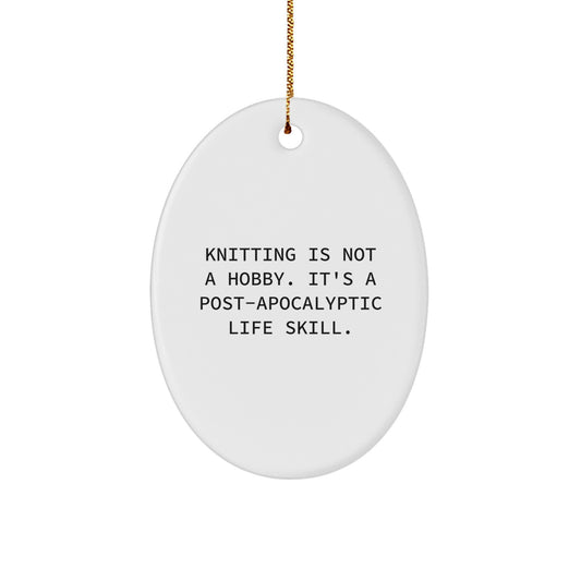 Funny Knitting Oval Ornament Gifts from Friends and Family for Knitting Lovers, Oval Ornament with Christmas Quote, Knitting is not a hobby, it's a post-apocalyptic life skill. - Image 1