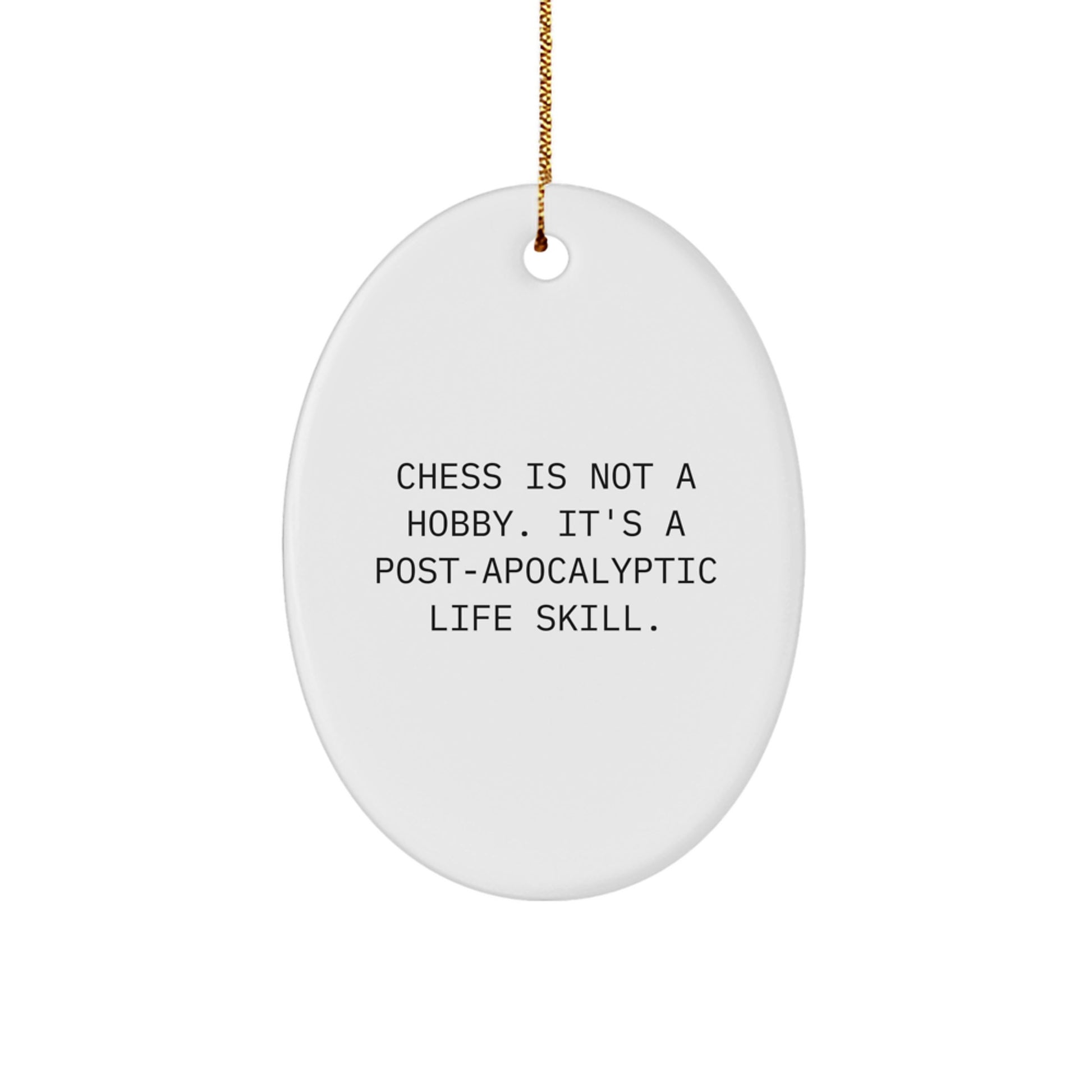 Unique Chess Gifts for Men, Women, and Friends - Oval Ornament with Humorous Quote 'Chess Is Not A Hobby. It's A Post-apocalyptic Life Skill.' - Christmas Decorations for Home - Image 1
