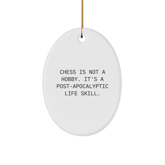 Unique Chess Gifts for Men, Women, and Friends - Oval Ornament with Humorous Quote 'Chess Is Not A Hobby. It's A Post-apocalyptic Life Skill.' - Christmas Decorations for Home - Image 1