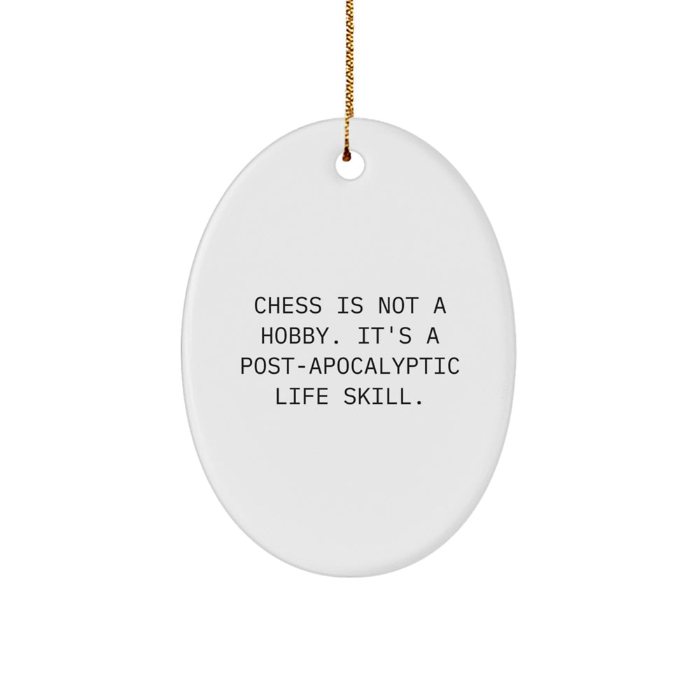 Unique Chess Gifts for Men, Women, and Friends - Oval Ornament with Humorous Quote 'Chess Is Not A Hobby. It's A Post-apocalyptic Life Skill.' - Christmas Decorations for Home - Image 1