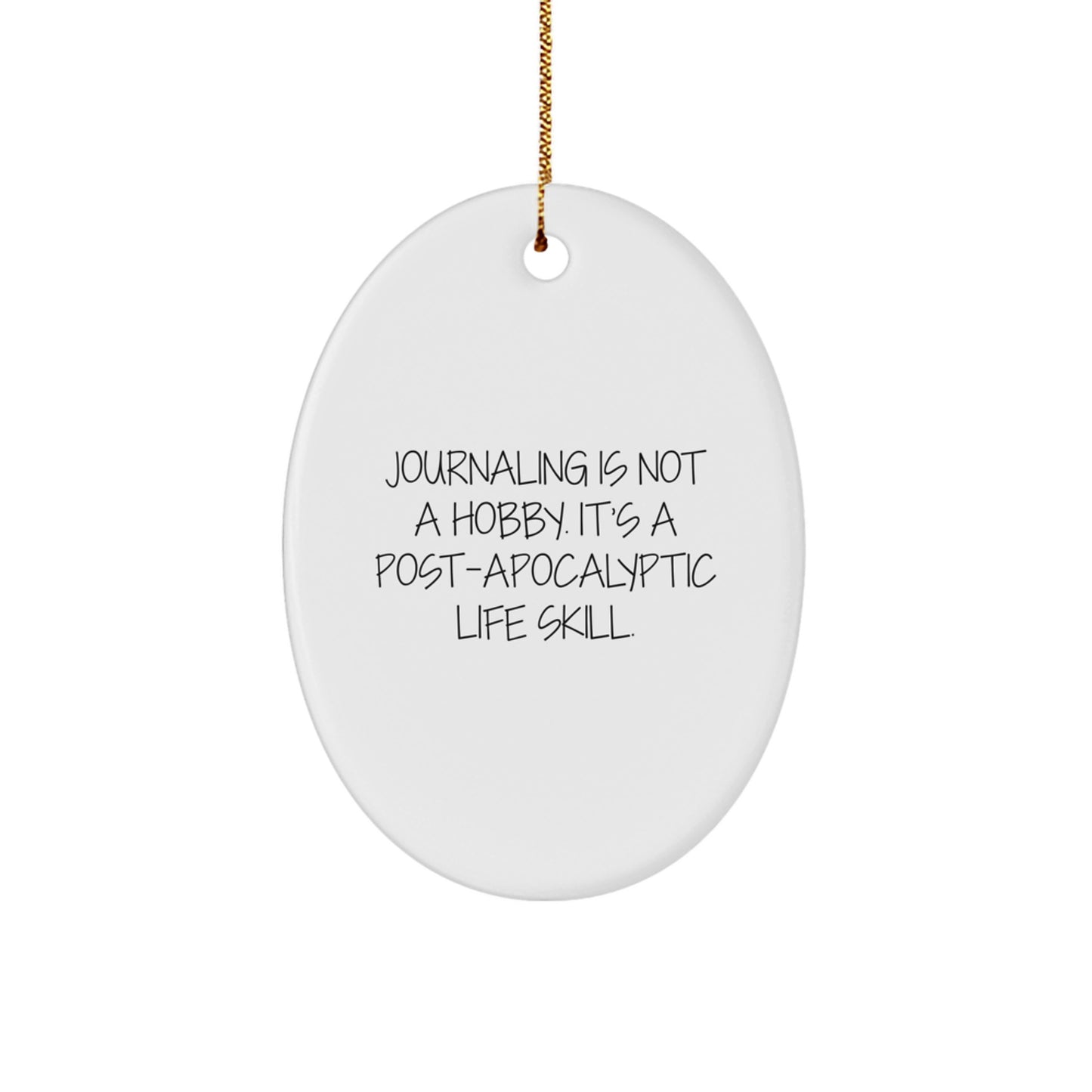 Funny Journaling Gifts for Women Friends - Oval Ornament 'Journaling Is Not A Hobby. It's A Post-apocalyptic Life Skill.' - Christmas Unique Gifts from Friends - Image 1