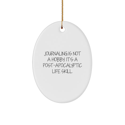 Funny Journaling Gifts for Women Friends - Oval Ornament 'Journaling Is Not A Hobby. It's A Post-apocalyptic Life Skill.' - Christmas Unique Gifts from Friends - Image 1
