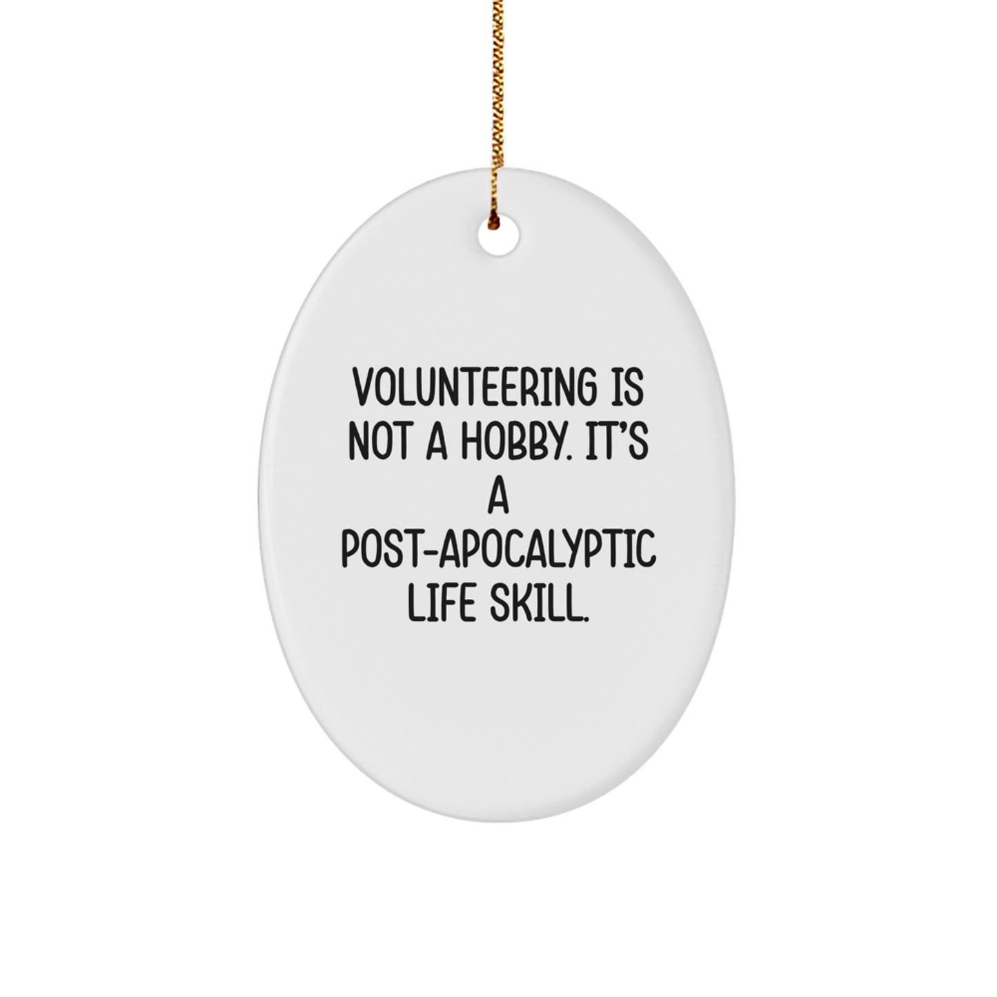Funny Volunteering Gifts from Friends - Unique Christmas Oval Ornament - Post-apocalyptic Life Skill Quote - Image 1