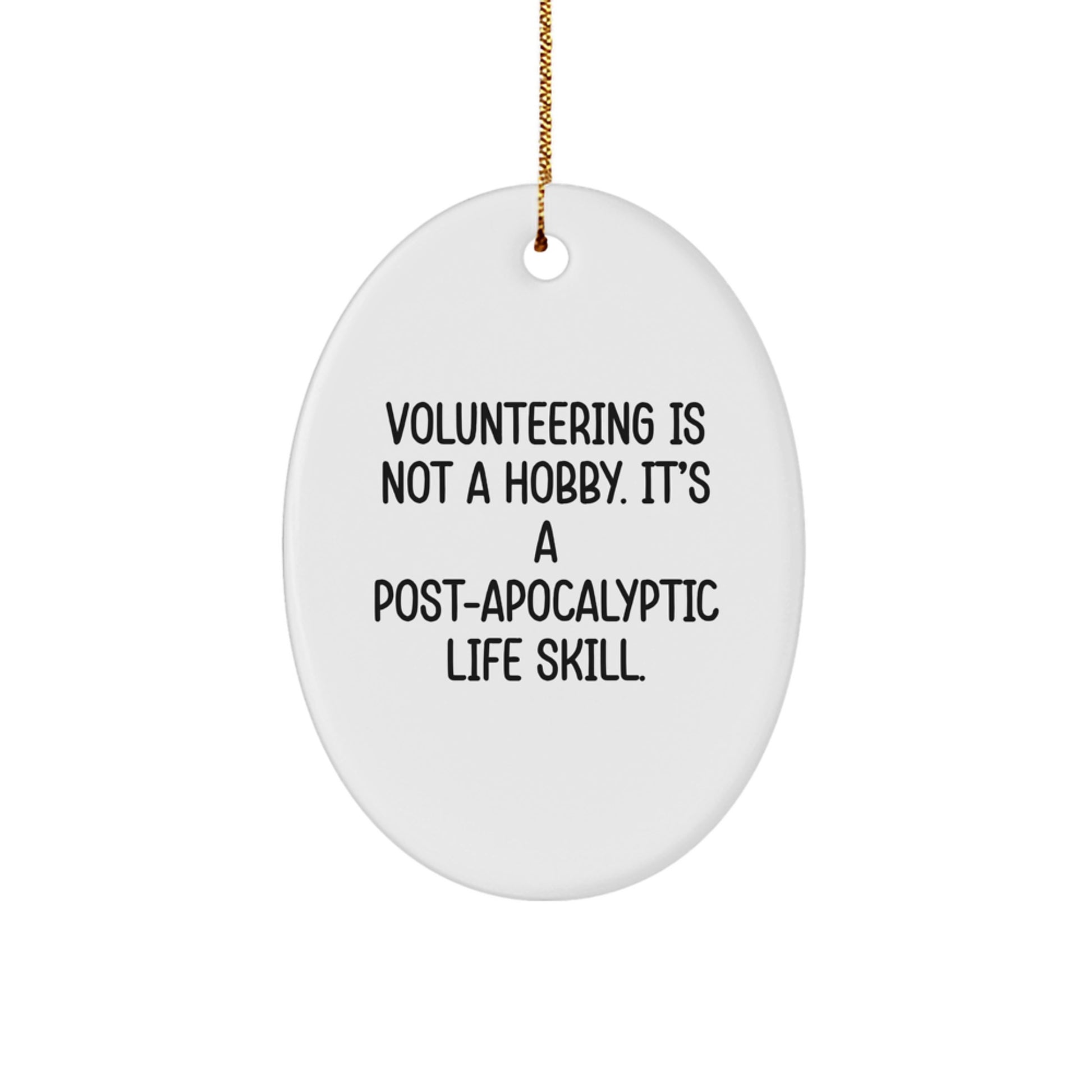 Funny Volunteering Gifts from Friends - Unique Christmas Oval Ornament - Post-apocalyptic Life Skill Quote - Image 1