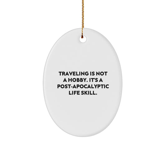 Traveling Quotes Oval Ornament Gifts from Friends and Family for Christmas - Funny Post-apocalyptic Life Skill - Image 1