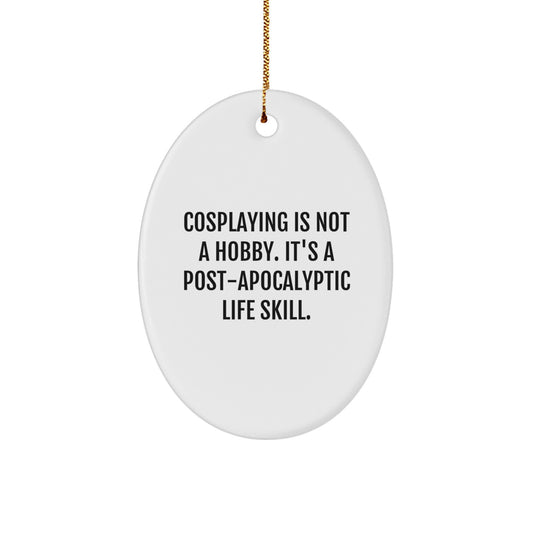 Funny Cosplaying Christmas Unique Gifts from Men to Cosplaying Friends - Oval Ornament with Post-apocalyptic Life Skill Quote - White Oval Shaped Decorative Hanging - Image 1