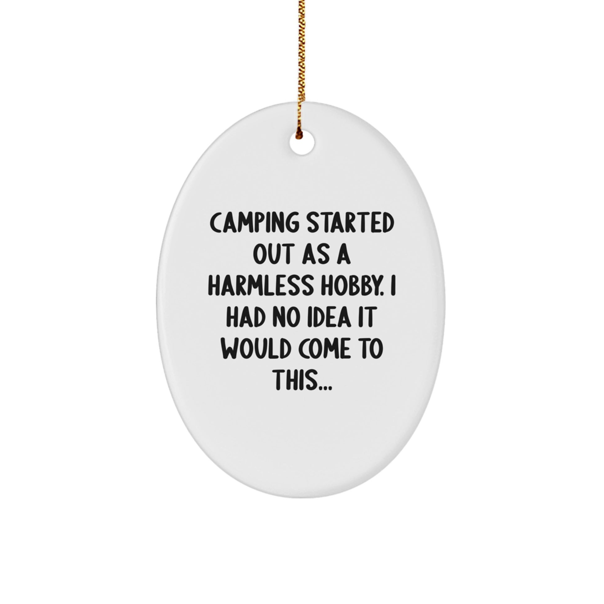 Funny Camping Gifts from Men for Christmas Oval Ornament Started Out As A Harmless Hobby Gifts - Image 1