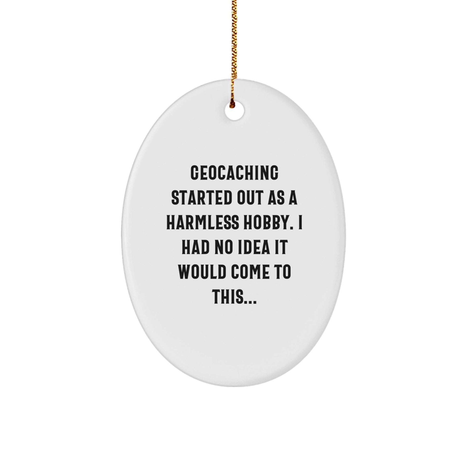 Funny Geocaching Gifts from Friends for Geocaching Adventurers - Oval Ornament with Geocaching Started Out As A Harmless Hobby Quote, Christmas Unique Gifts - Image 1