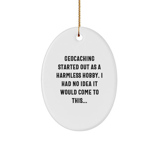 Funny Geocaching Gifts from Friends for Geocaching Adventurers - Oval Ornament with Geocaching Started Out As A Harmless Hobby Quote, Christmas Unique Gifts - Image 1