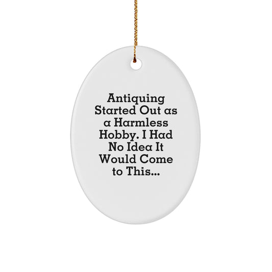 Antiquing Oval Ornament Gifts for Men Family Friends from Antiquing Enthusiast - Funny Quote - Image 1