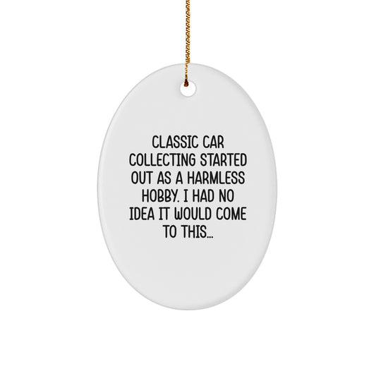 Classic Car Collecting Gifts from Men to Friends, Funny Oval Ornament, Christmas Unique Decorations, Started Out As A Harmless Hobby - Image 1