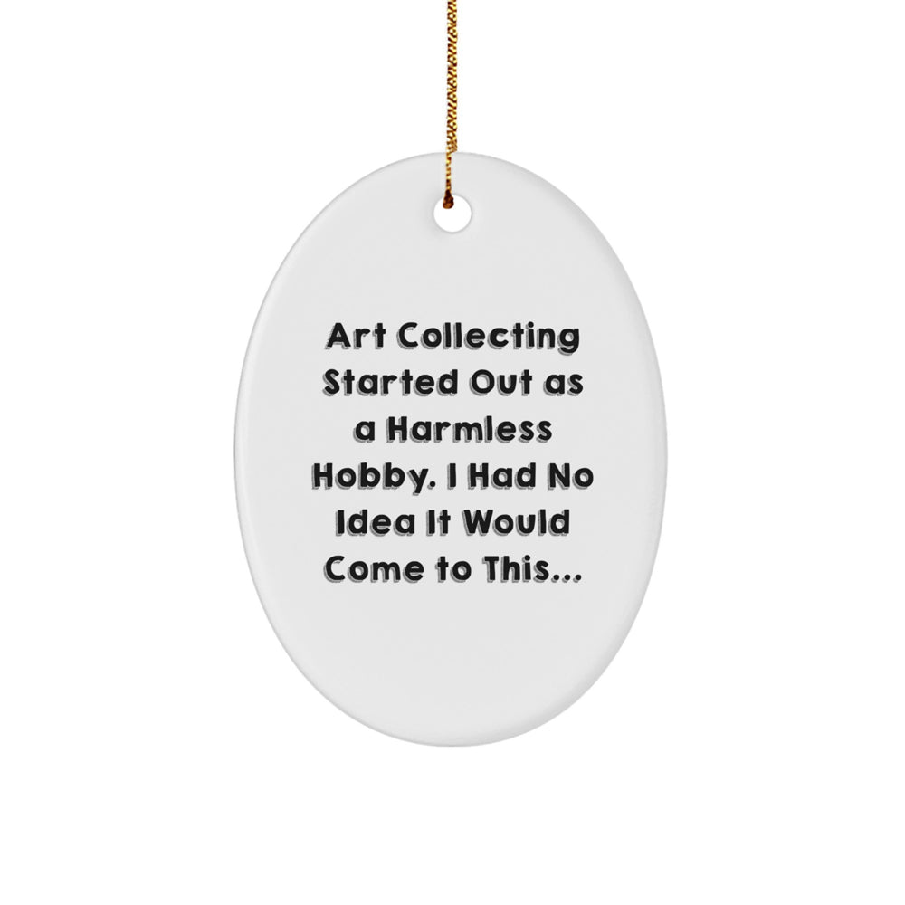 Art Collecting Gifts for Women - Oval Ornament with Funny Quote, Christmas Unique Gifts from Friends - Image 1