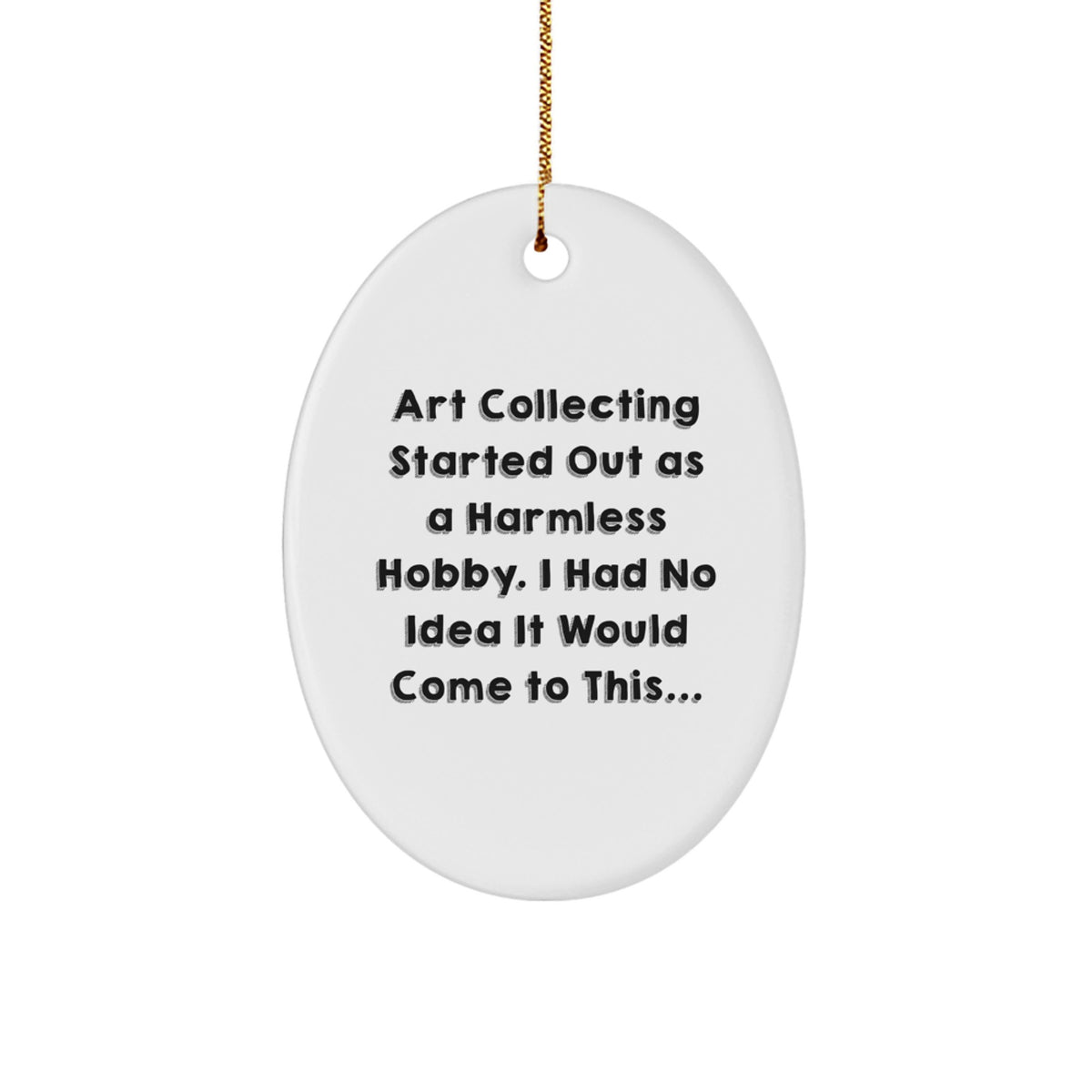 Art Collecting Gifts for Women - Oval Ornament with Funny Quote, Christmas Unique Gifts from Friends - Image 1