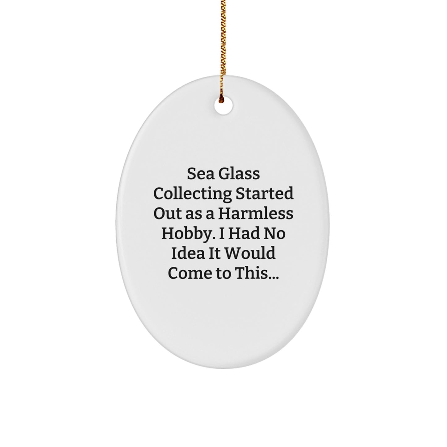 Sea Glass Collecting Gifts from Loved Ones, Oval Ornament, Funny Quote Christmas Unique Gifts for Sea Glass Enthusiasts - Image 1