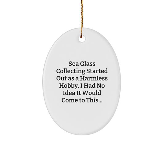 Sea Glass Collecting Gifts from Loved Ones, Oval Ornament, Funny Quote Christmas Unique Gifts for Sea Glass Enthusiasts - Image 1