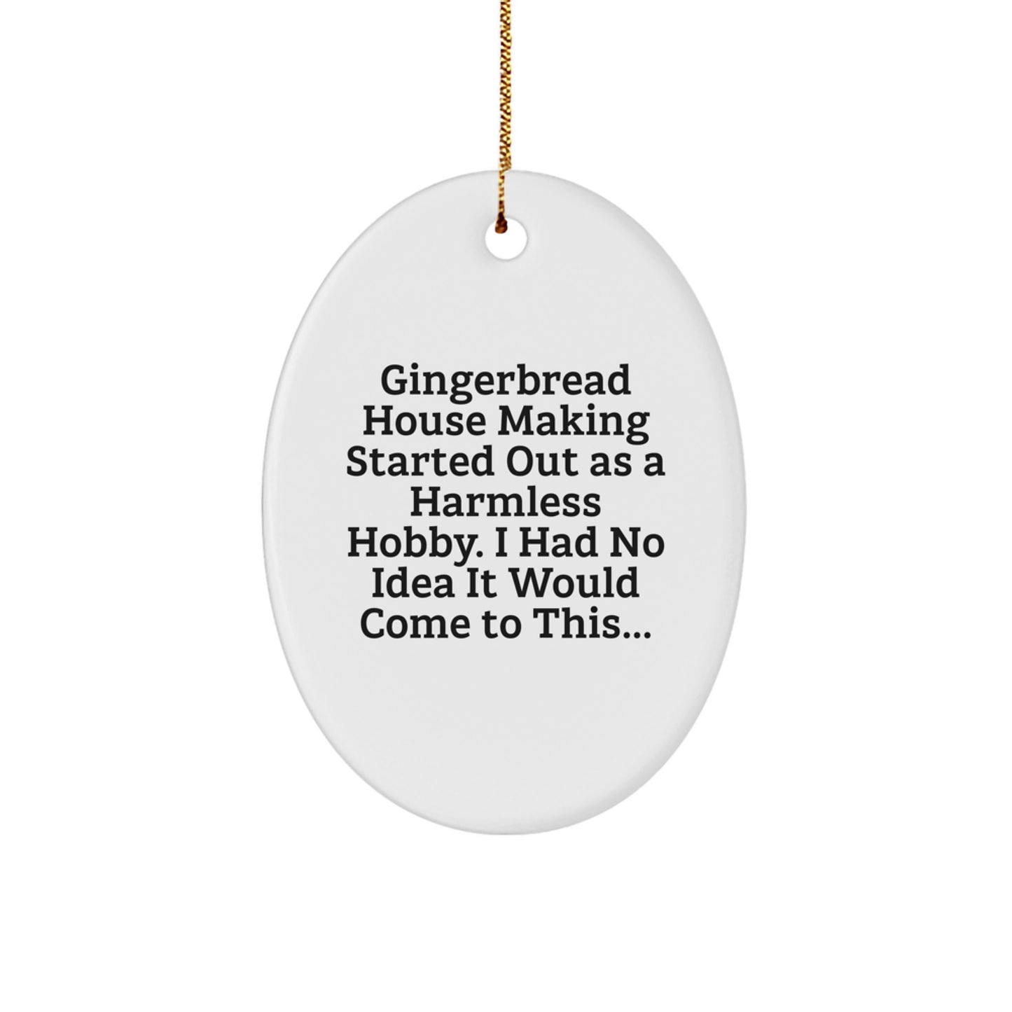 Funny Gingerbread House Making Gifts for Family - Oval Ornament with Humorous Quote, Perfect Christmas Decor by Gifts from Mom - Image 1