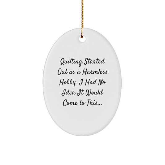 Quilting Gifts from Family, Oval Ornament 'Quilting Started Out As A Harmless Hobby...' Christmas Unique Decorations for Friends, Coworkers, Women, Men - Image 1