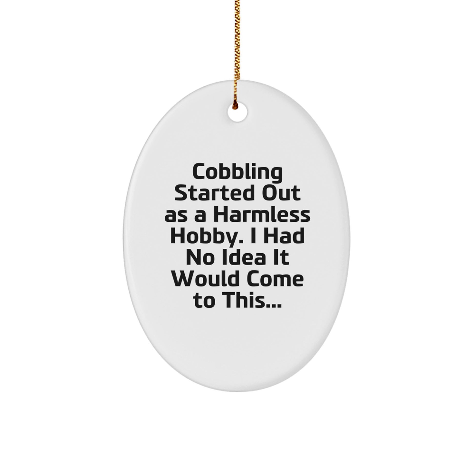 Cobbling Enthusiast's Gift - Funny Quote Oval Ornament, Gifts from Family for Cobbling Hobbyists - White, Oval Shaped Decor for Christmas - Image 1