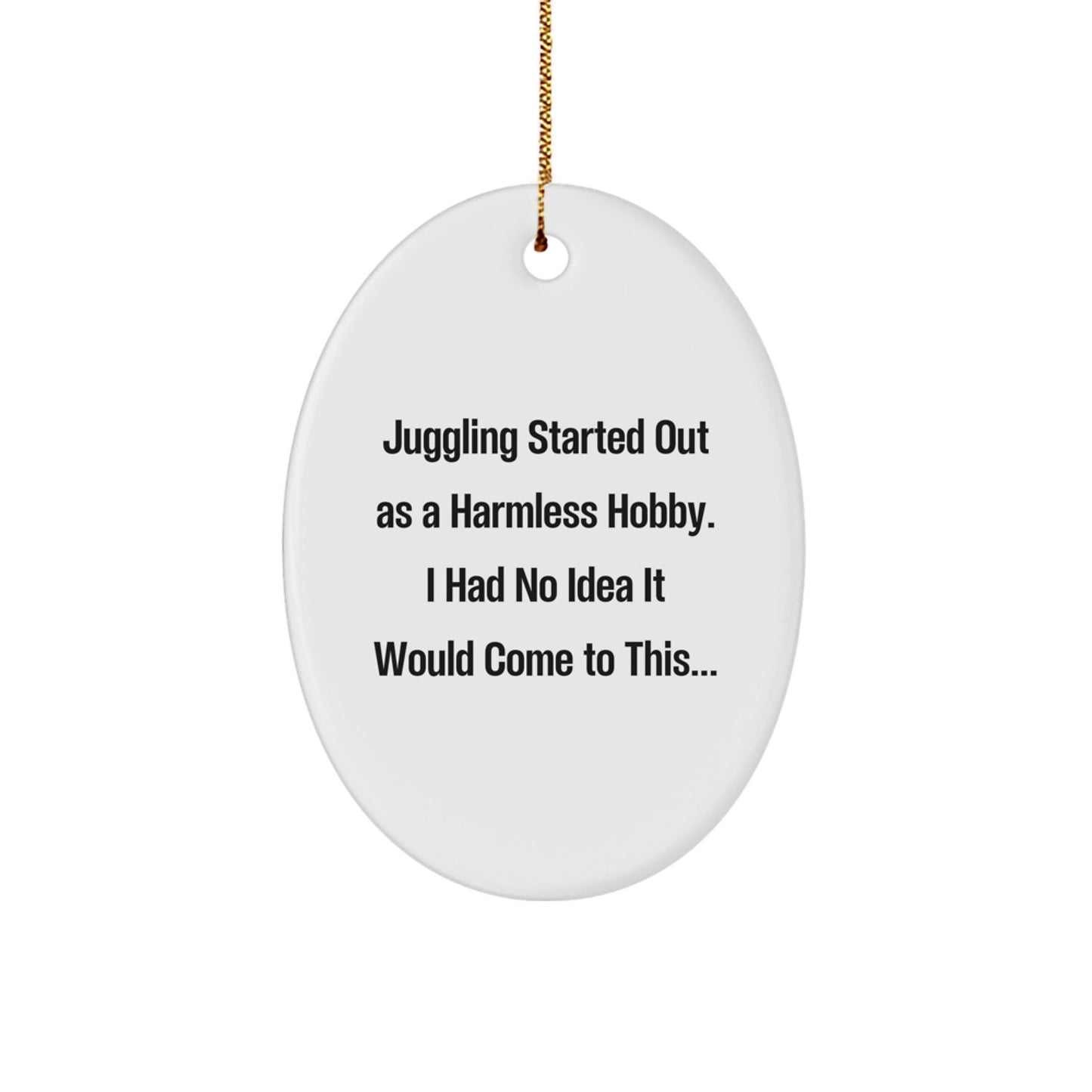 Funny Juggling Gifts for Friends Christmas Oval Ornament Started Out As A Harmless Hobby - Gifts from Men to Juggling Enthusiasts - Image 1