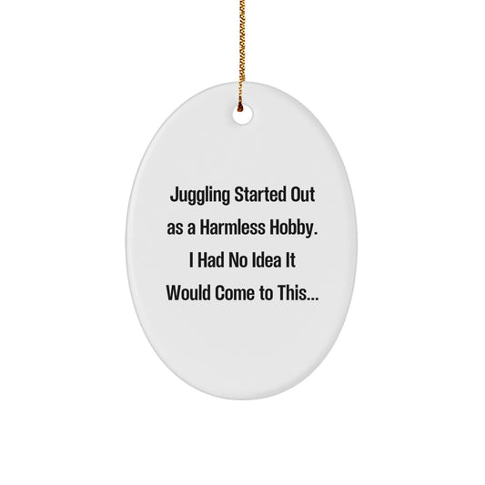 Funny Juggling Gifts for Friends Christmas Oval Ornament Started Out As A Harmless Hobby - Gifts from Men to Juggling Enthusiasts - Image 1