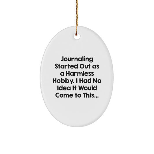 A Funny Journaling Gift for Friends and Family - Oval Ornament with Sublimation Printing - Perfect for Journaling Started Out As A Harmless Hobby, Christmas Unique Gifts from Women to Men - Image 1