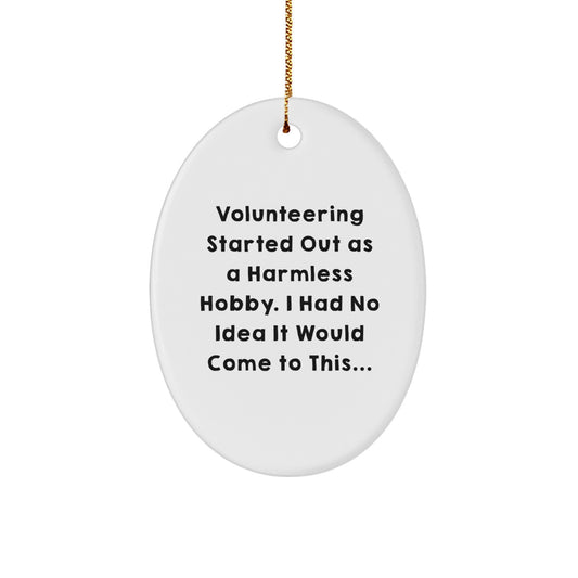 Volunteering Inspiration Gifts from Friends to Family - Oval Ornament with Funny Quote, Perfect for Christmas Unique Gifts for Men or Women - Image 1