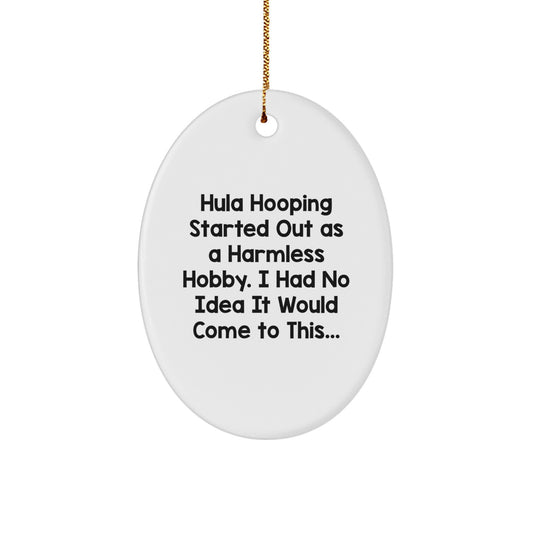 Funny Hula Hooping Gifts for Friends, Men and Women, Oval Ornament, 'Hula Hooping Started Out As A Harmless Hobby' Christmas Unique Decorations - Image 1
