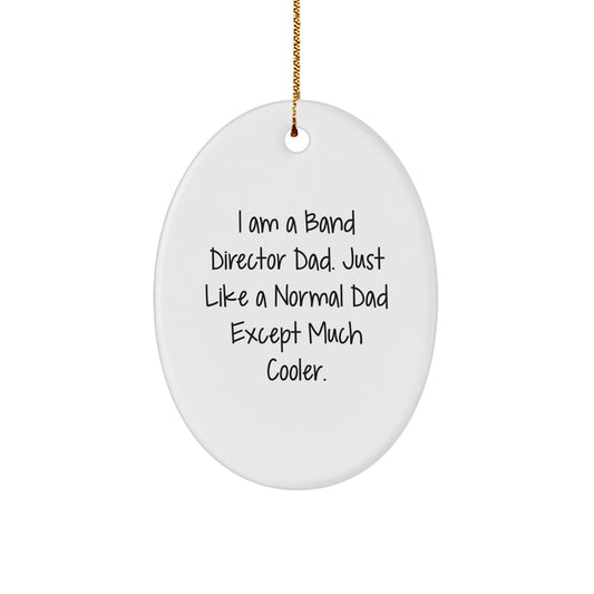 Funny Band Director Dad Oval Ornament Gifts for Men - I Am A Band Director Dad Except Much Cooler - Christmas Unique Gifts from Family - Image 1
