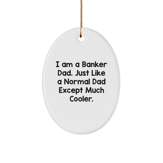 Funny Gifts from Men to Banker Dad - Oval Ornament with I Am A Banker Dad Quote - Christmas Unique Gifts for Banker - Image 1