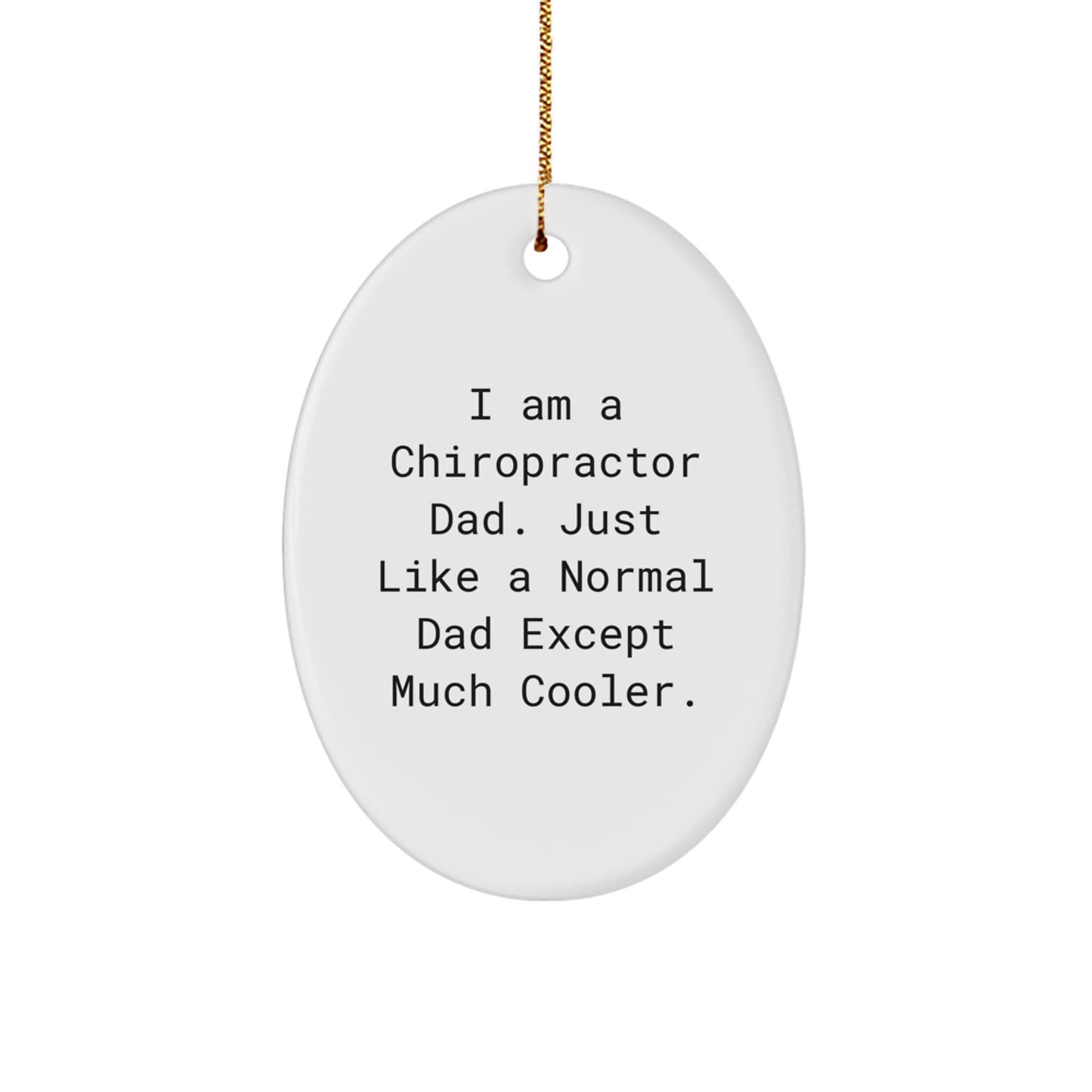 Funny Chiropractor Gifts for Men, Oval Ornament, I Am A Chiropractor Dad, Unique Christmas Decorations - Image 1