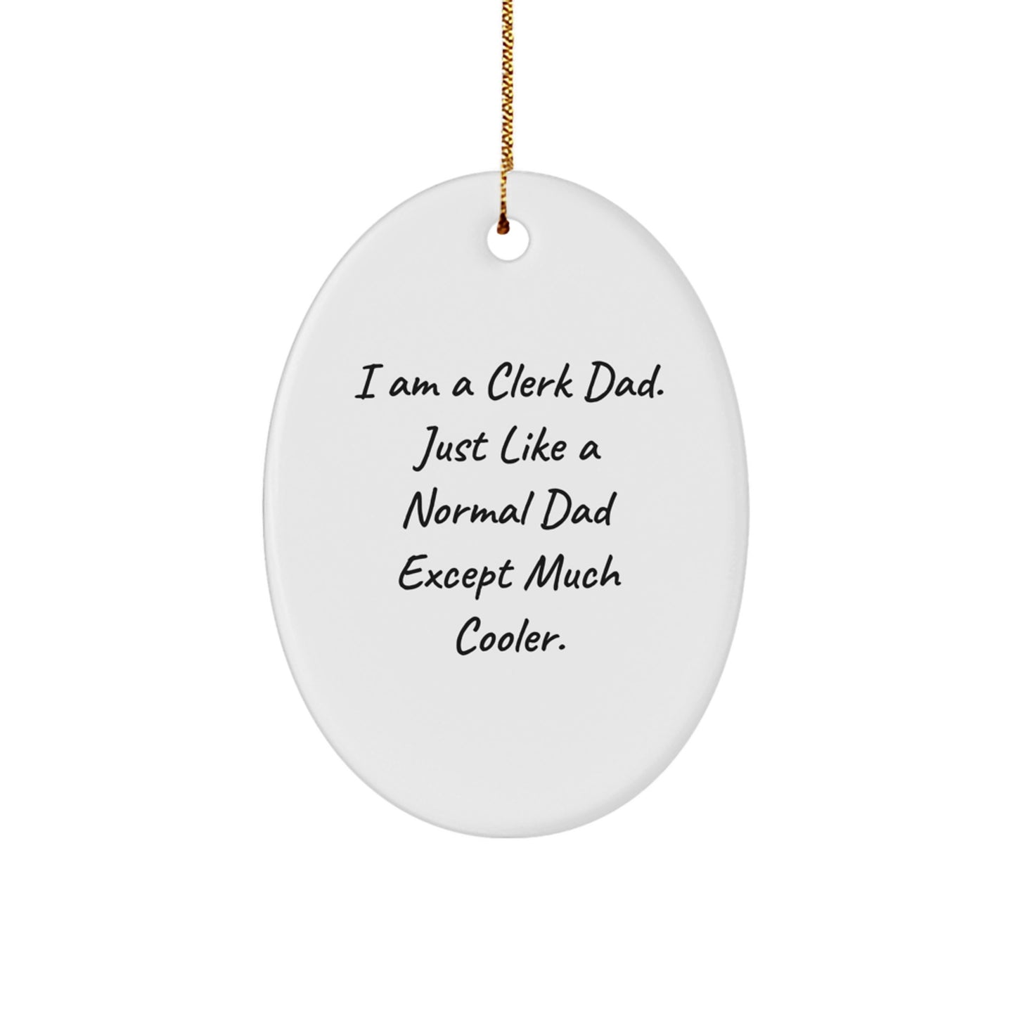 Funny Clerk Gifts for Men - Oval Ornament Inspired by I Am A Clerk Dad - Image 1