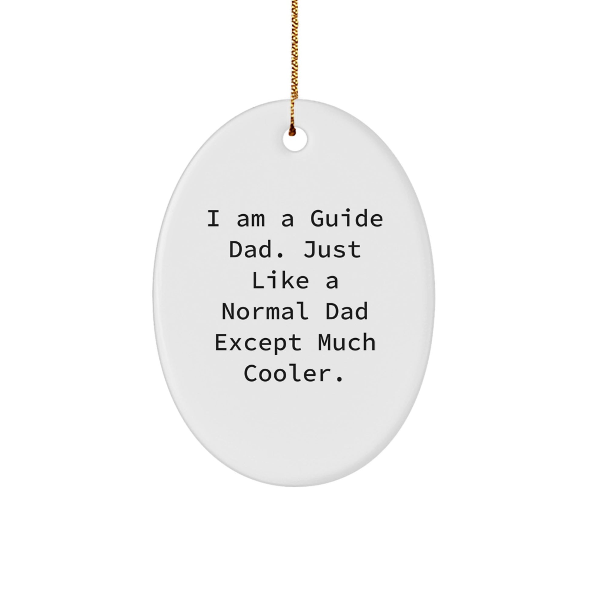 Funny Christmas Unique Gifts from Guide Dad - I Am A Guide Dad Oval Ornament for Guide, Dad, Family, Men, Women, Friends, Coworkers - Image 1