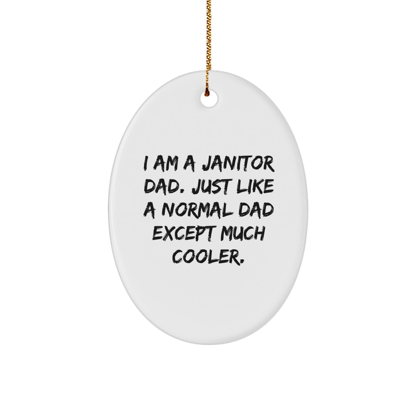 Janitor Dad Oval Ornament Funny Christmas Unique Gift for Him from Mom, Husband, Friend, Family - 'I Am A Janitor Dad. Just Like A Normal Dad Except Much Cooler.' - Image 1