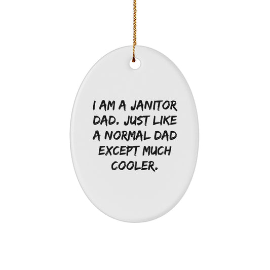Janitor Dad Oval Ornament Funny Christmas Unique Gift for Him from Mom, Husband, Friend, Family - 'I Am A Janitor Dad. Just Like A Normal Dad Except Much Cooler.' - Image 1