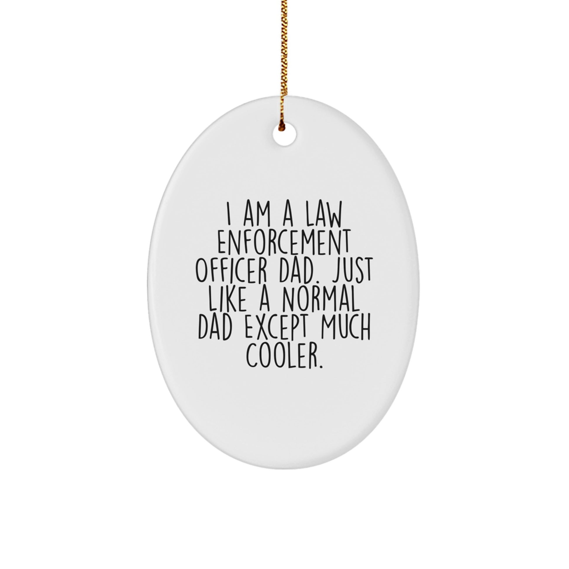 Funny Law Enforcement Officer Dad Gifts - Unique Christmas Unique Gifts for Law Enforcement Officer - Oval Ornament with Funny Quote - Gifts from Family to Law Enforcement Officer Men - Image 1