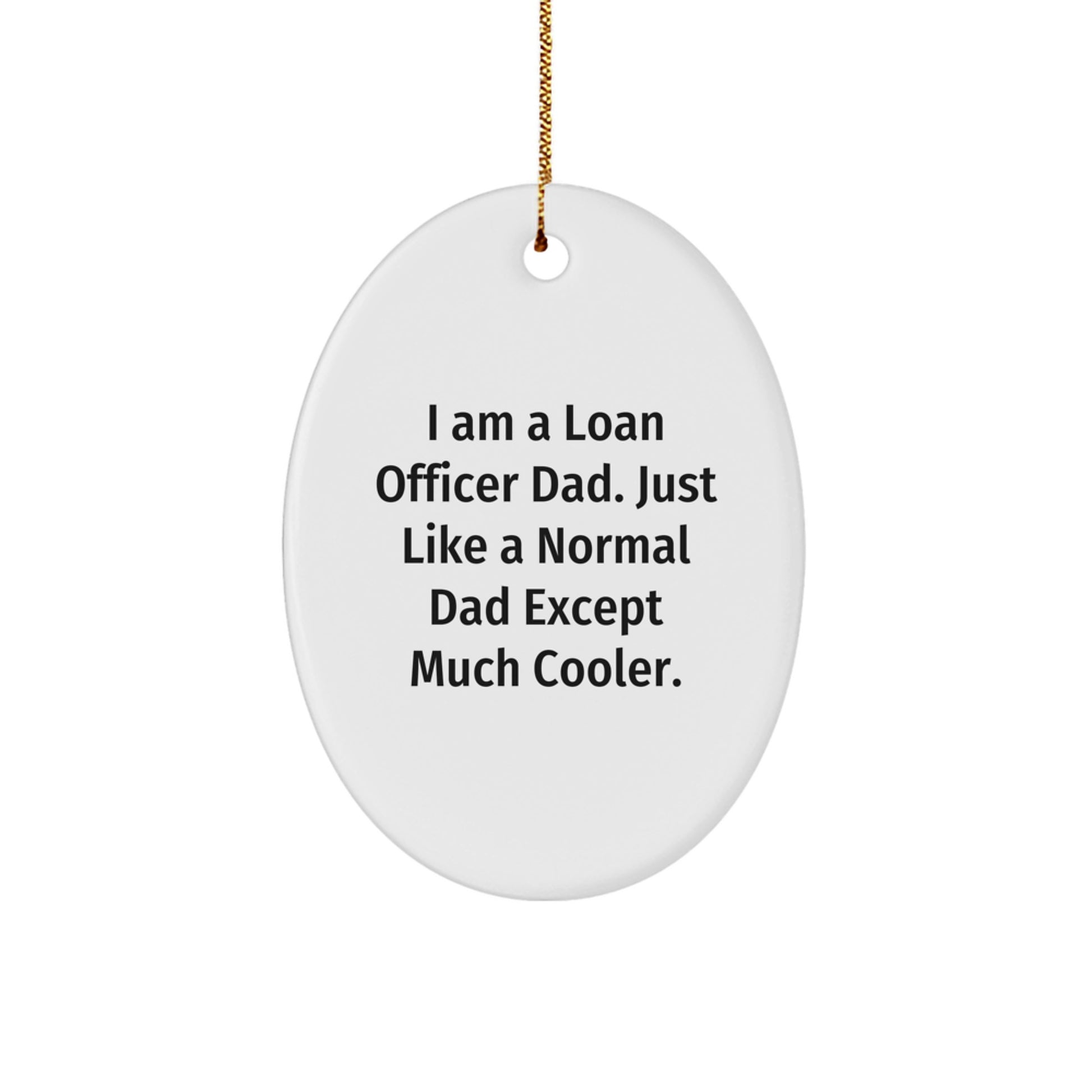 Funny Loan Officer Gifts from Dad - Christmas Unique Gifts for Loan Officer Men - Oval Ornament with 'I Am A Loan Officer Dad' Quote - Image 1