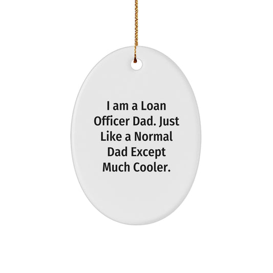 Funny Loan Officer Gifts from Dad - Christmas Unique Gifts for Loan Officer Men - Oval Ornament with 'I Am A Loan Officer Dad' Quote - Image 1