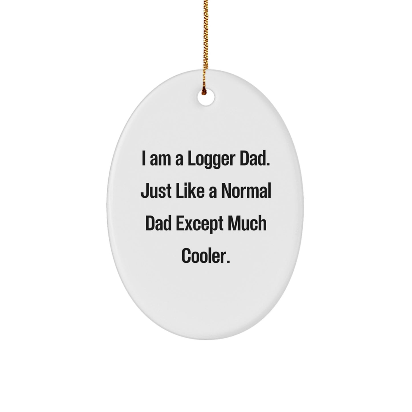 Funny Logger Dad Oval Ornament, Gifts from Men to Logger Dad, Christmas Unique Gifts, Logger Enthusiast Decor - Image 1