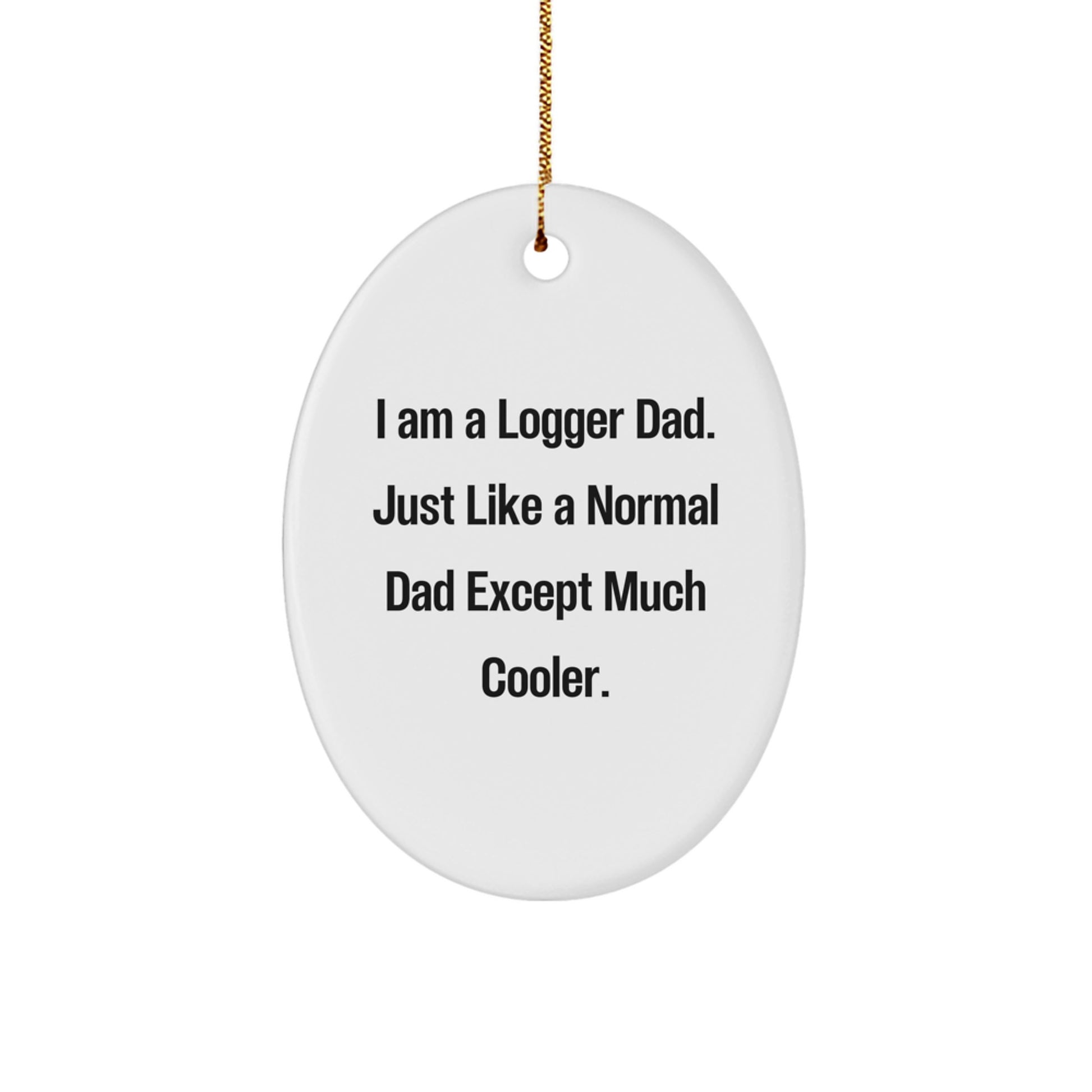 Funny Logger Dad Oval Ornament, Gifts from Men to Logger Dad, Christmas Unique Gifts, Logger Enthusiast Decor - Image 1