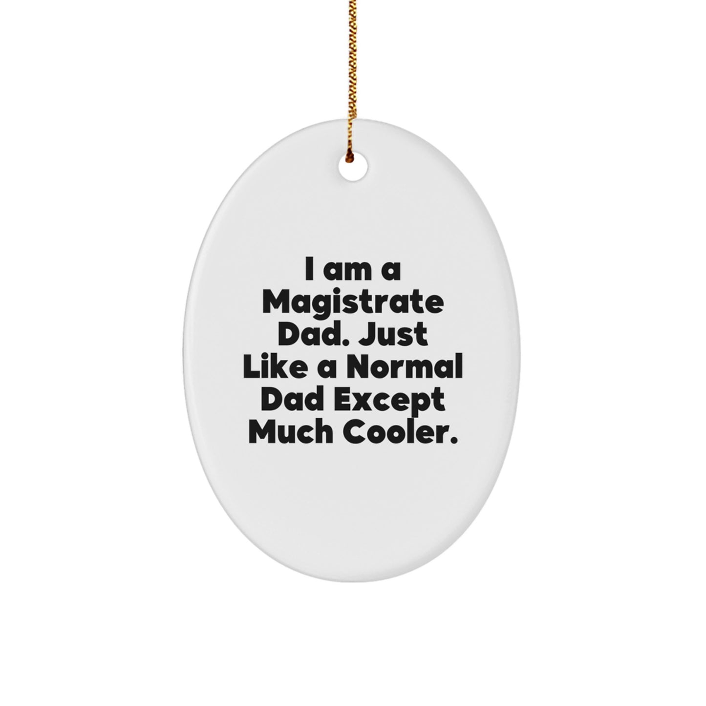 Magistrate Dad Gifts for Men Oval Ornament I Am A Magistrate Dad Much Cooler - Image 1
